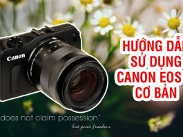 Hướng dẫn sử dụng máy ảnh Canon EOS M cơ bản